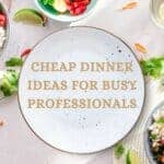 cheap dinner ideas for busy professionals